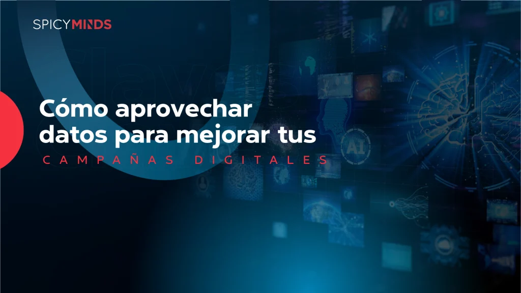 Cómo aprovechar datos para mejorar tus campañas digitales