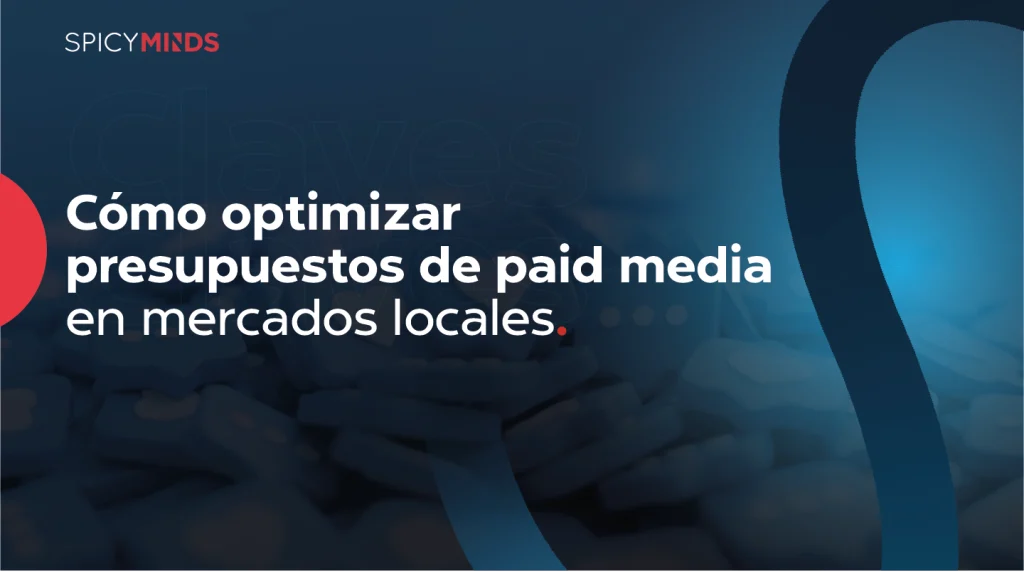 Cómo optimizar presupuestos de paid media en mercados locales