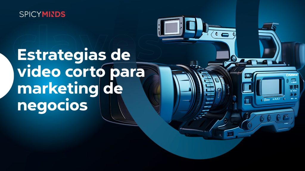 Estrategias de video corto para marketing de negocios